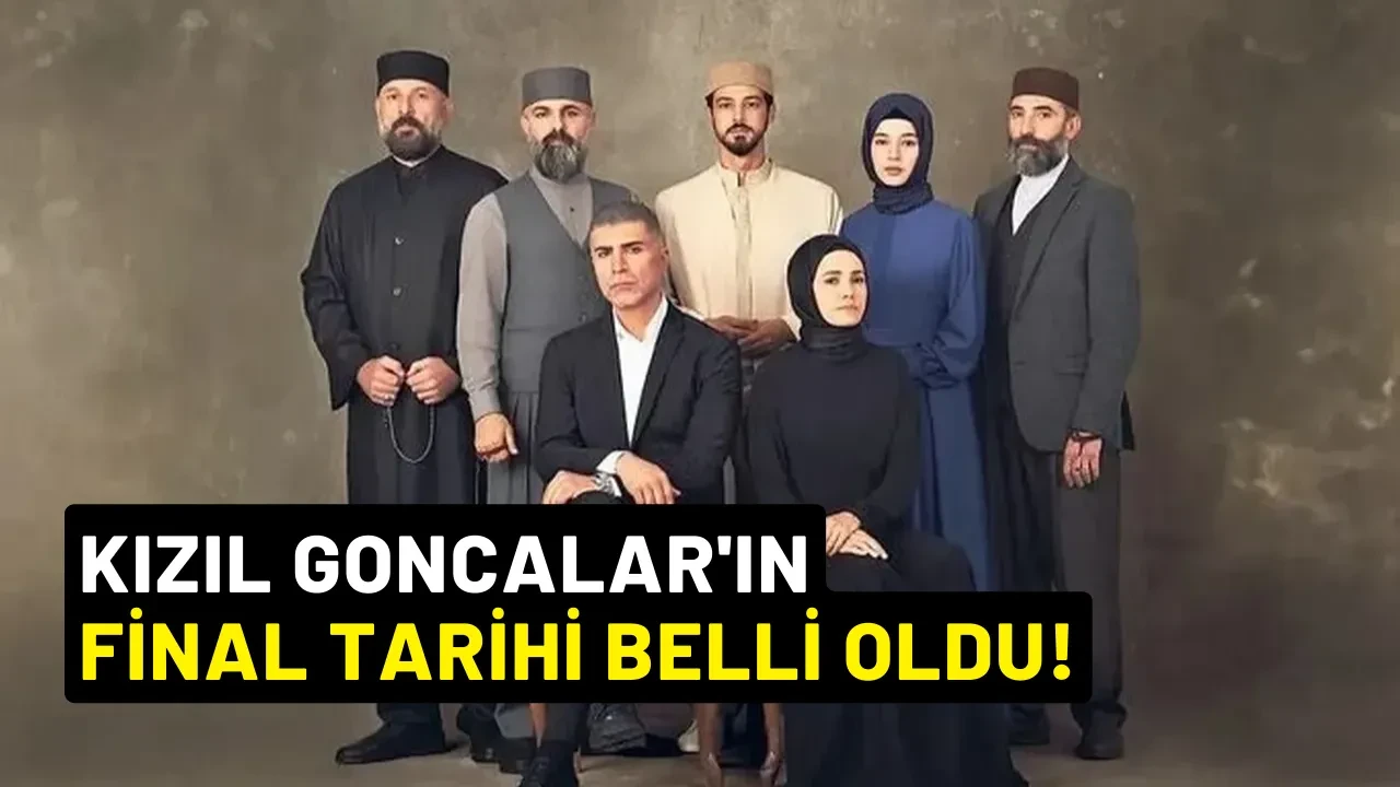 Kızıl Goncalar'ın Final Tarihi Belli Oldu!