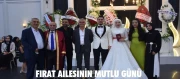 FIRAT AİLESİNİN MUTLU GÜNÜ