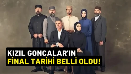 Kızıl Goncalar'ın Final Tarihi Belli Oldu!