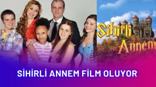 Sihirli Annem Film Oluyor! Eski Kadro Bir Araya Geliyor