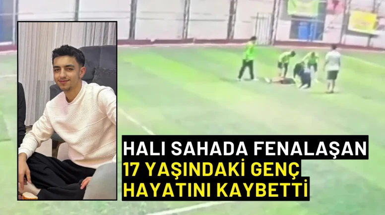 Halı sahada fenalaşan 17 yaşındaki genç hayatını kaybetti